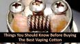 Things You Should Know Before Buying The Best Vaping Cotton (1)