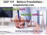 GSP 115   Believe Possibilities--snaptutorial.com