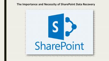 The Importance and Necessity of SharePoint Data Recovery