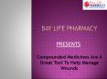 Compounded Medicines Are A Great Tool To Help Manage Wounds PowerPoint PPT Presentation