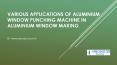 Various applications of Aluminium window punching machine in Aluminium window making PowerPoint PPT Presentation