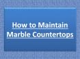 How to Maintain Marble Countertops PowerPoint PPT Presentation