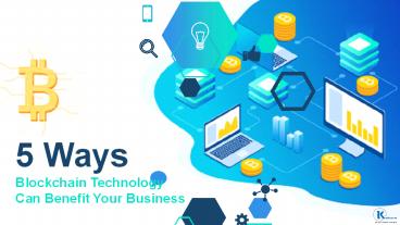 5 Ways Blockchain Technology Can Benefit Your Business