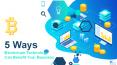 5 Ways Blockchain Technology Can Benefit Your Business PowerPoint PPT Presentation