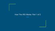 How The IRS Works: Part 1 of 2
