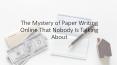 The Mystery of Paper Writing Online That Nobody Is Talking About PowerPoint PPT Presentation