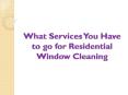 What Services You Have to go for Residential Window Cleaning PowerPoint PPT Presentation