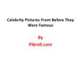 Celebrity Pictures From Before They Were Famous PowerPoint PPT Presentation