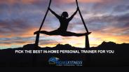 Pick the best in home personal trainer for you