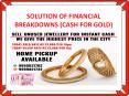 SOLUTION OF FINANCIAL BREAKDOWNS (CASH FOR GOLD)