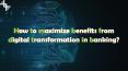 How to maximize benefits from digital transformation in banking? PowerPoint PPT Presentation