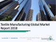 Textile Manufacturing Global Market Report 2018 PowerPoint PPT Presentation