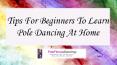Tips For Beginners To Learn Pole Dancing At Home PowerPoint PPT Presentation