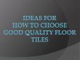 Ideas for How to Choose Good Quality Floor Tiles - Tilesbay.com PowerPoint PPT Presentation