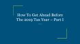 How To Get Ahead Before The 2019 Tax Year – Part I PowerPoint PPT Presentation