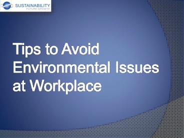 Tips to Avoid Environmental Issues at Workplace