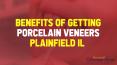 Benefits of Getting Porcelain Veneers Plainfield IL PowerPoint PPT Presentation