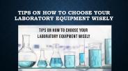 Tips on How to Choose your Lab Equipment Wisely