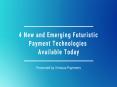 "4 New and Emerging Futuristic Payment Technologies Available Today -  Virtuous Payments" PowerPoint PPT Presentation