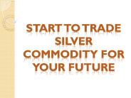 Start To Trade Silver Commodity For Your Future