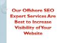 Our Offshore SEO Expert Services Are Best to Increase Visibility of Your Website PowerPoint PPT Presentation