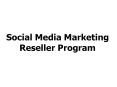 Social Media Marketing Reseller Program PowerPoint PPT Presentation