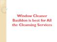 Window Cleaner Basildon is best for All the Cleansing Services PowerPoint PPT Presentation