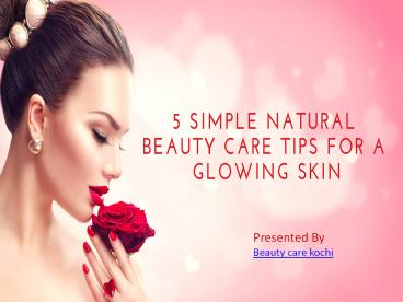 PPT – 5 Simple Natural Beauty Care Tips for a Glowing Skin PowerPoint ...