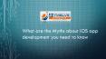 What are the myths about iOS App Development you need to know