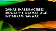 Zainab Shabbir actress biography, Dramas, age