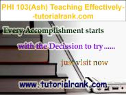 PHI 103(Ash) Teaching Effectively--tutorialrank.com