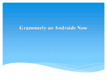 Grammerly on Androids Now