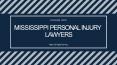 Mississippi Personal Injury Lawyers - Here To Fight For You PowerPoint PPT Presentation
