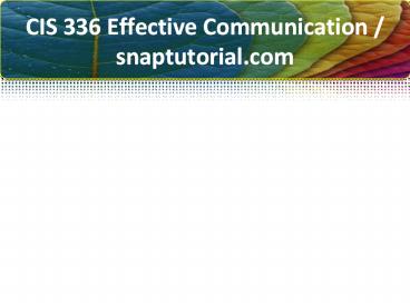 CIS 336 Effective Communication / snaptutorial.com