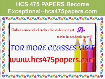 HCS 475 PAPERS Become Exceptional--hcs475papers.com