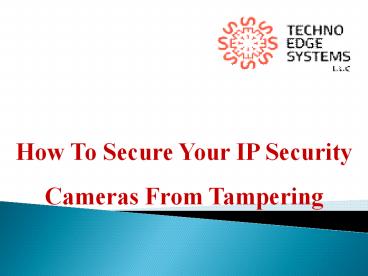 How to secure your IP security cameras from Tampering