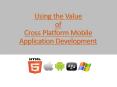 Using the Value of Cross Platform Mobile Application Development PowerPoint PPT Presentation