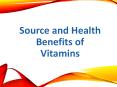 Source and Health  Benefits of  Vitamins PowerPoint PPT Presentation