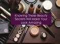 Knowing these beauty secrets will make your look amazing PowerPoint PPT Presentation
