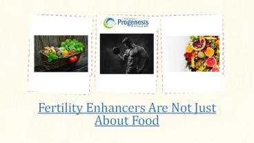 Fertility Enhancers Are Not Just About Food