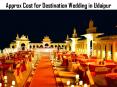 Approx Cost for Destination Wedding in Udaipur PowerPoint PPT Presentation