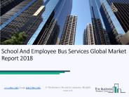 School And Employee Bus Services Global Market Report 2018