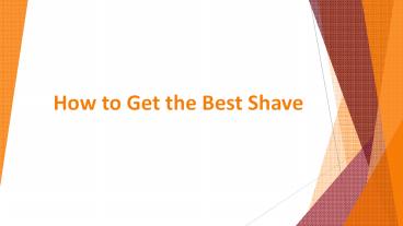 How to Get the Best Shave