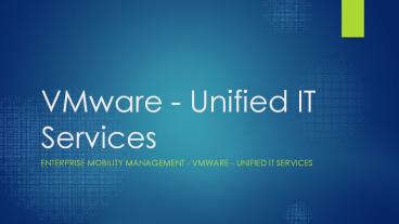 Enterprise Mobility Management - VMware - Unified IT Services