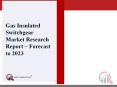 Gas Insulated Switchgear Market 2018 Global Market Challenge, Driver, Trends & Forecast to 2023 PowerPoint PPT Presentation