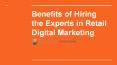 Benefits of Hiring the Experts in Retail Digital Marketing PowerPoint PPT Presentation
