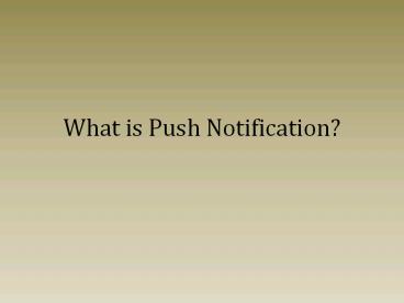 What is Push Notification?