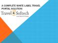 Find Complete White Label Travel Portal Solution PowerPoint PPT Presentation