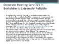 Domestic Heating Services In Berkshire Is Extremely Reliable PowerPoint PPT Presentation
