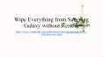 Wipe Everything from Samsung Galaxy without Restore PowerPoint PPT Presentation